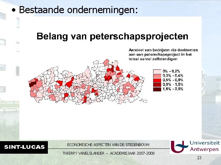  • Bestaande ondernemingen: ECONOMISCHE ASPECTEN VAN DE STEDENBOUW THIERRY VANELSLANDER – ACADEMIEJAAR 2007