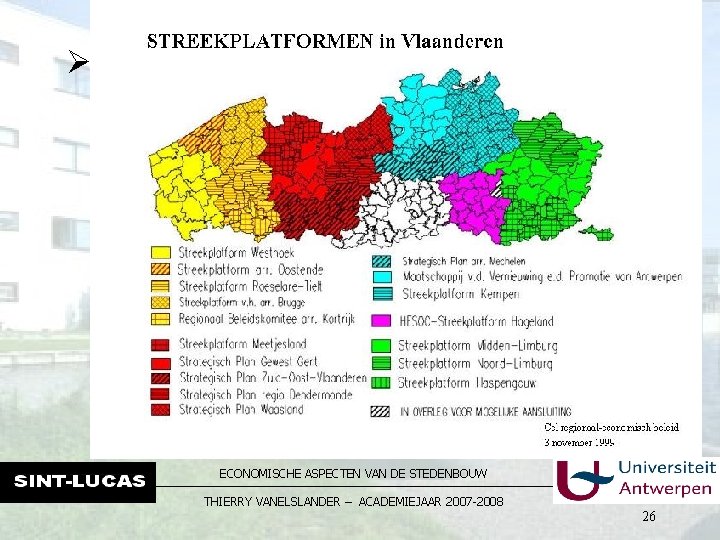 Ø Streekplatformen: ECONOMISCHE ASPECTEN VAN DE STEDENBOUW THIERRY VANELSLANDER – ACADEMIEJAAR 2007 -2008 26