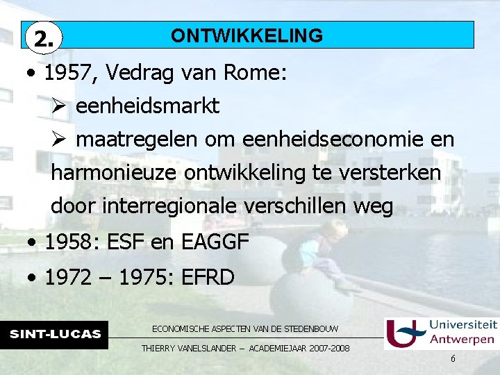 2. ONTWIKKELING • 1957, Vedrag van Rome: Ø eenheidsmarkt Ø maatregelen om eenheidseconomie en