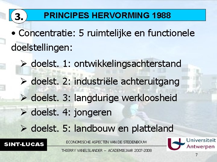 3. PRINCIPES HERVORMING 1988 • Concentratie: 5 ruimtelijke en functionele doelstellingen: Ø doelst. 1: