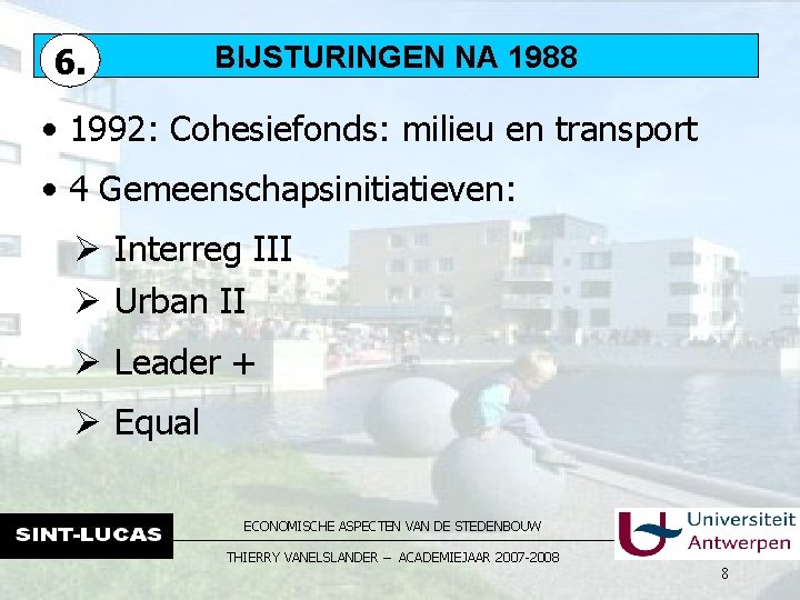 6. BIJSTURINGEN NA 1988 • 1992: Cohesiefonds: milieu en transport • 4 Gemeenschapsinitiatieven: Ø