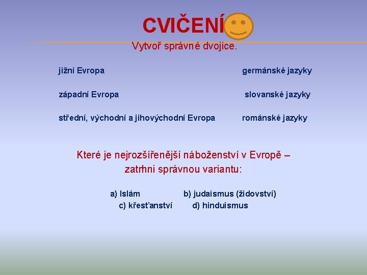 CVIČENÍ Vytvoř správné dvojice. jižní Evropa germánské jazyky západní Evropa slovanské jazyky střední, východní