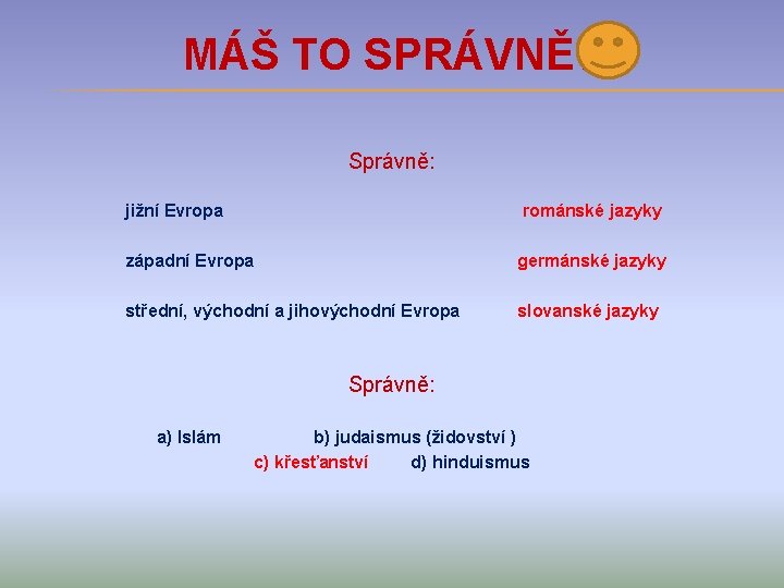 MÁŠ TO SPRÁVNĚ? Správně: jižní Evropa románské jazyky západní Evropa germánské jazyky střední, východní