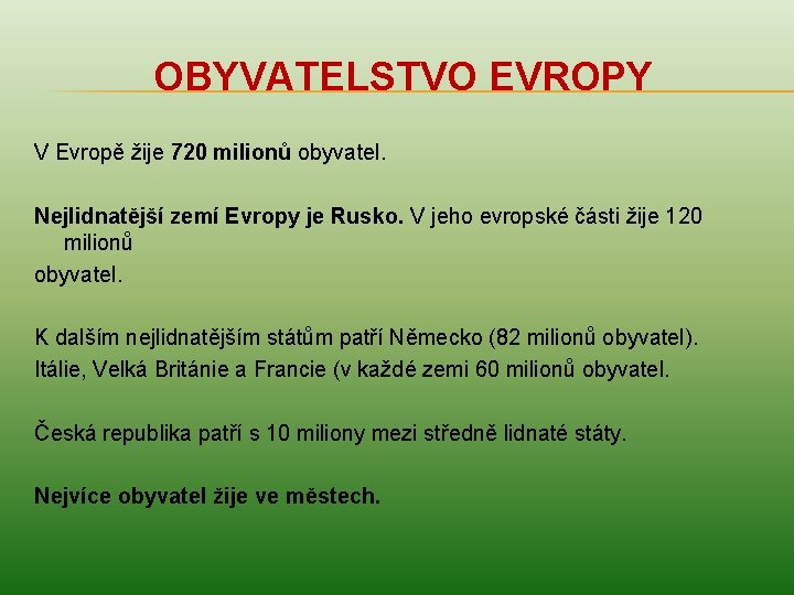 OBYVATELSTVO EVROPY V Evropě žije 720 milionů obyvatel. Nejlidnatější zemí Evropy je Rusko. V