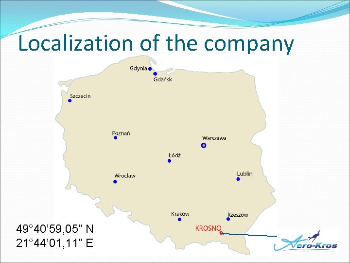 Localization of the company 49° 40’ 59, 05” N 21° 44’ 01, 11” E