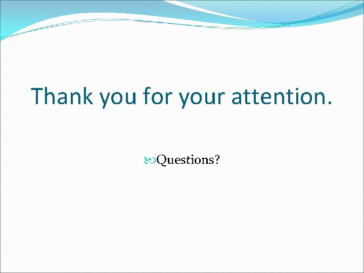 Thank you for your attention. Questions? 