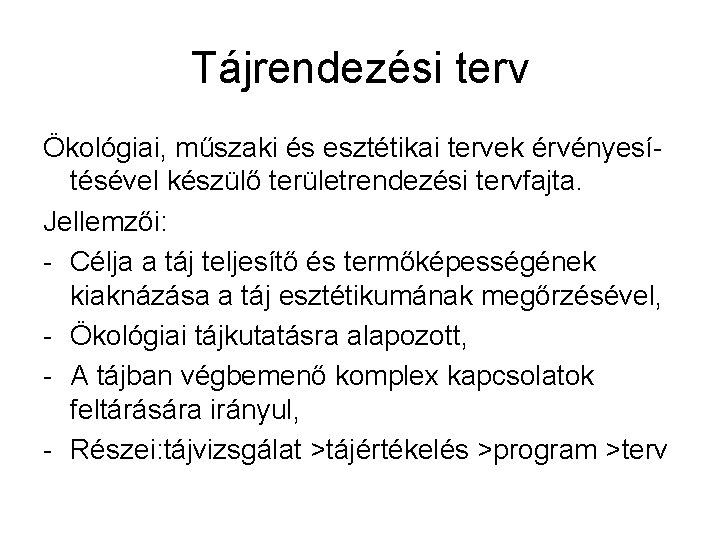 Tájrendezési terv Ökológiai, műszaki és esztétikai tervek érvényesítésével készülő területrendezési tervfajta. Jellemzői: - Célja