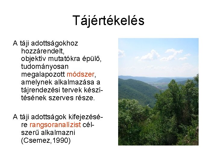 Tájértékelés A táji adottságokhoz hozzárendelt, objektív mutatókra épülő, tudományosan megalapozott módszer, amelynek alkalmazása a