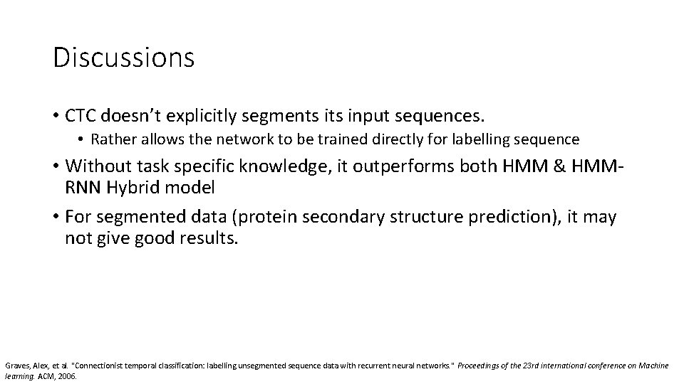 Discussions • CTC doesn’t explicitly segments input sequences. • Rather allows the network to