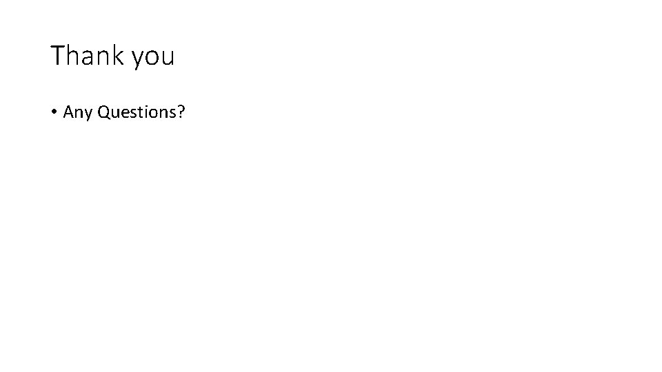 Thank you • Any Questions? 