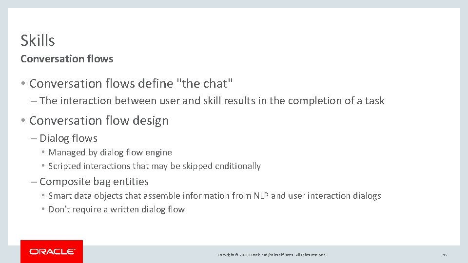 Skills Conversation flows • Conversation flows define "the chat" – The interaction between user