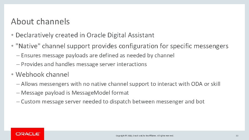 About channels • Declaratively created in Oracle Digital Assistant • "Native" channel support provides