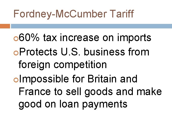 Fordney-Mc. Cumber Tariff 60% tax increase on imports Protects U. S. business from foreign
