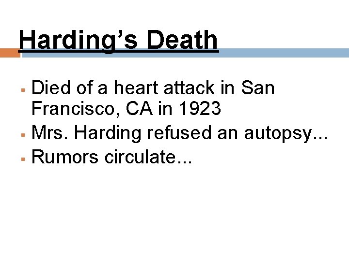 Harding’s Death Died of a heart attack in San Francisco, CA in 1923 Mrs.