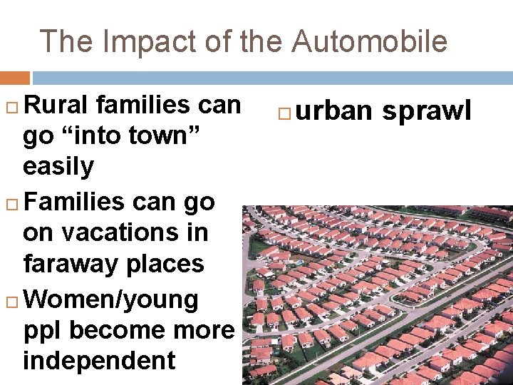 The Impact of the Automobile Rural families can go “into town” easily Families can