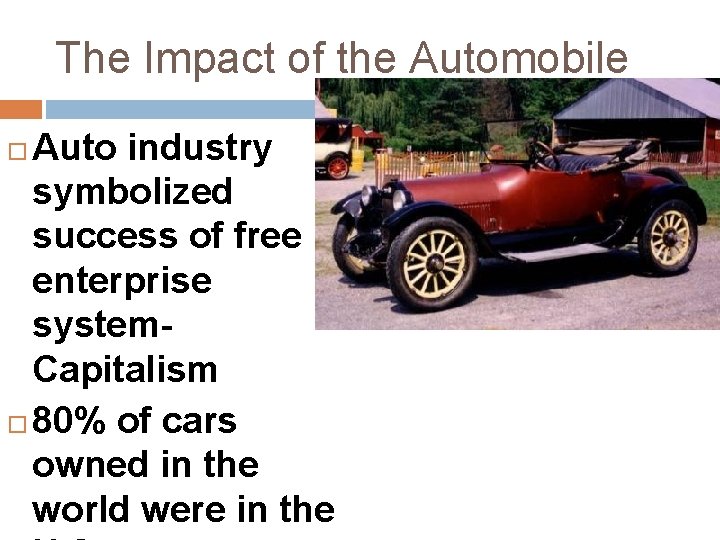 The Impact of the Automobile Auto industry symbolized success of free enterprise system. Capitalism