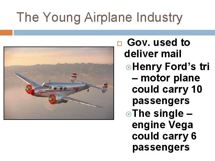 The Young Airplane Industry Gov. used to deliver mail Henry Ford’s tri – motor