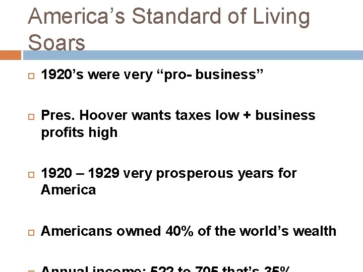 America’s Standard of Living Soars 1920’s were very “pro- business” Pres. Hoover wants taxes