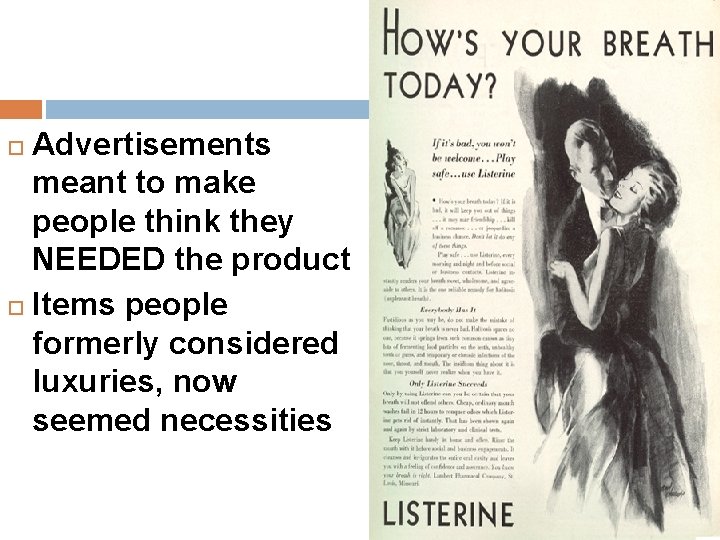 Advertisements meant to make people think they NEEDED the product Items people formerly considered