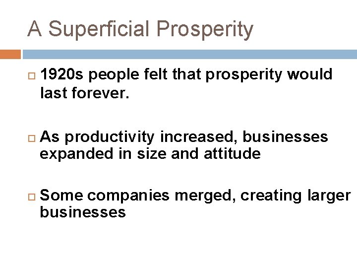 A Superficial Prosperity 1920 s people felt that prosperity would last forever. As productivity