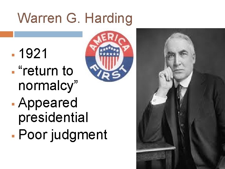 Warren G. Harding 1921 “return to normalcy” Appeared presidential Poor judgment 