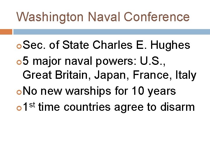 Washington Naval Conference Sec. of State Charles E. Hughes 5 major naval powers: U.