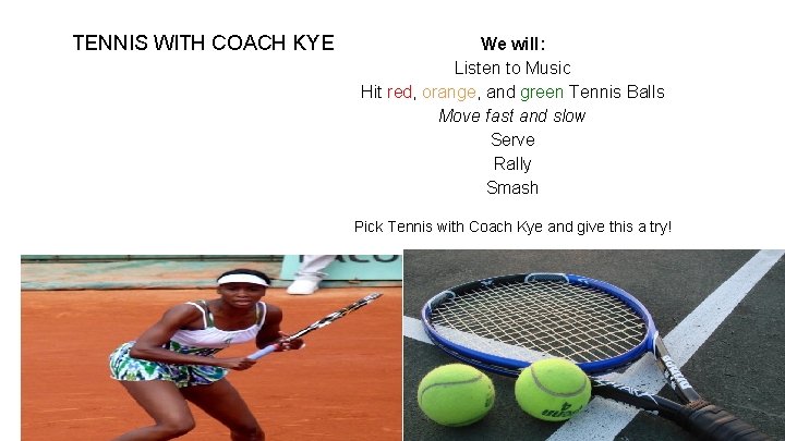 TENNIS WITH COACH KYE We will: Listen to Music Hit red, orange, and green