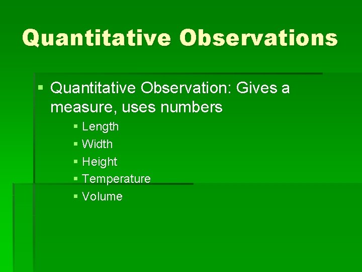 Quantitative Observations § Quantitative Observation: Gives a measure, uses numbers § Length § Width