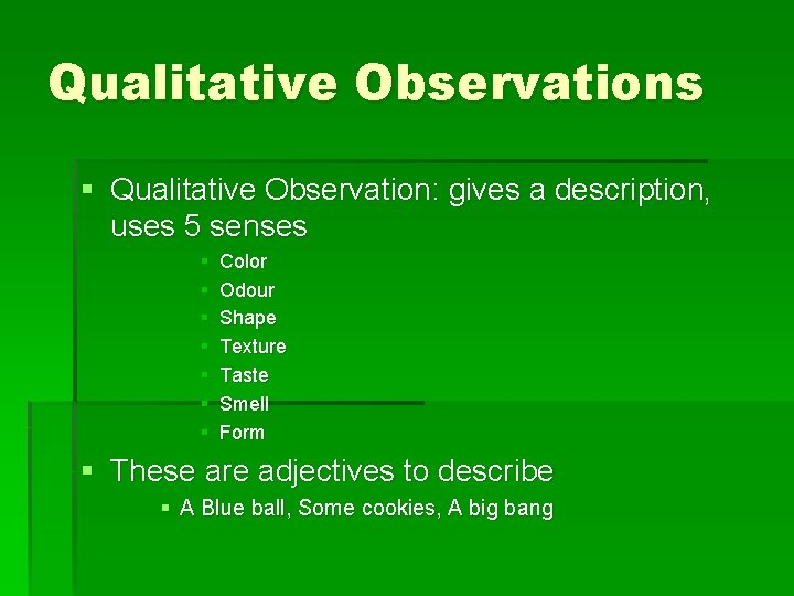 Qualitative Observations § Qualitative Observation: gives a description, uses 5 senses § § §