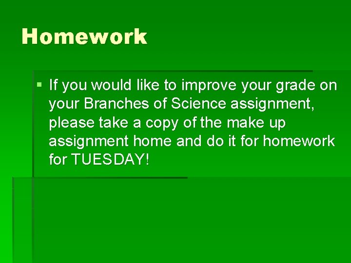Homework § If you would like to improve your grade on your Branches of