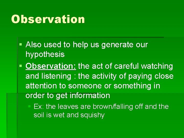 Observation § Also used to help us generate our hypothesis § Observation: the act