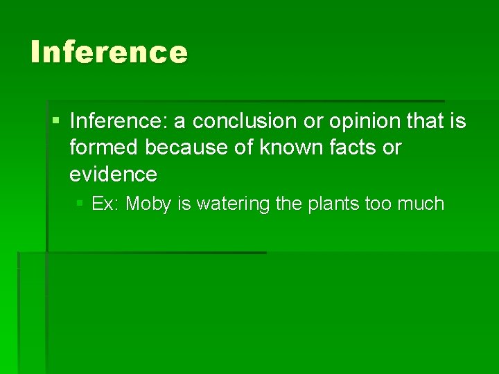 Inference § Inference: a conclusion or opinion that is formed because of known facts