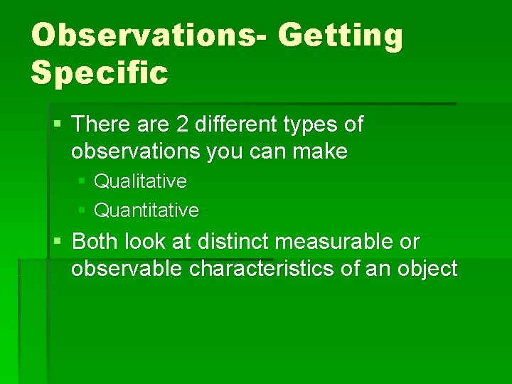 Observations- Getting Specific § There are 2 different types of observations you can make