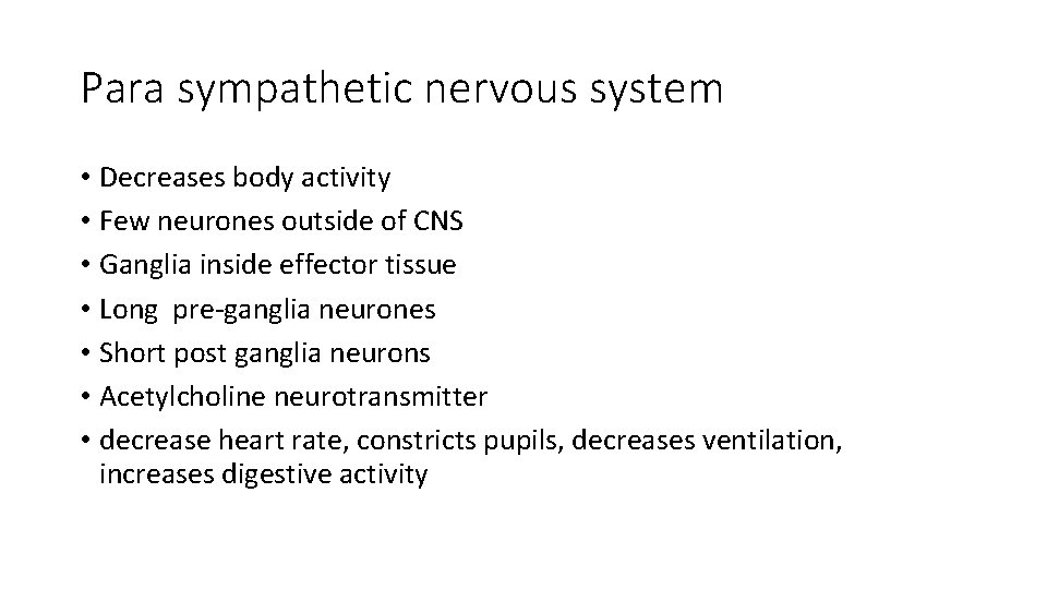 Para sympathetic nervous system • Decreases body activity • Few neurones outside of CNS