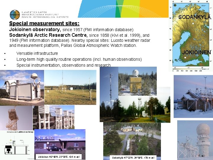 SODANKYLÄ Special measurement sites: Jokioinen observatory, since 1957 (FMI information database) Sodankylä Arctic Research