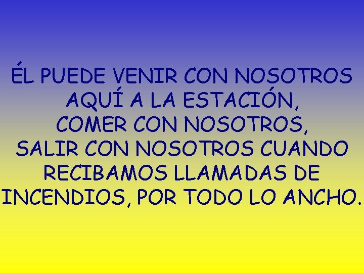 ÉL PUEDE VENIR CON NOSOTROS AQUÍ A LA ESTACIÓN, COMER CON NOSOTROS, SALIR CON