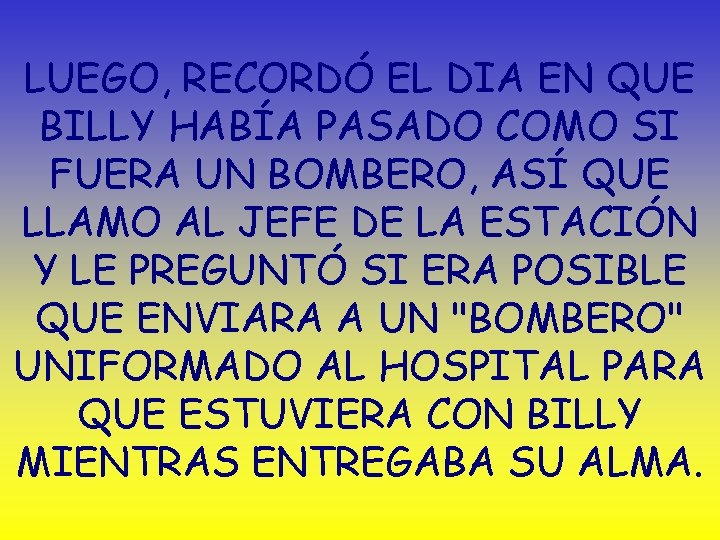 LUEGO, RECORDÓ EL DIA EN QUE BILLY HABÍA PASADO COMO SI FUERA UN BOMBERO,