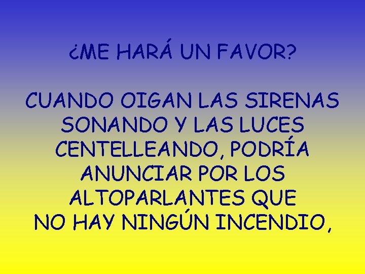 ¿ME HARÁ UN FAVOR? CUANDO OIGAN LAS SIRENAS SONANDO Y LAS LUCES CENTELLEANDO, PODRÍA