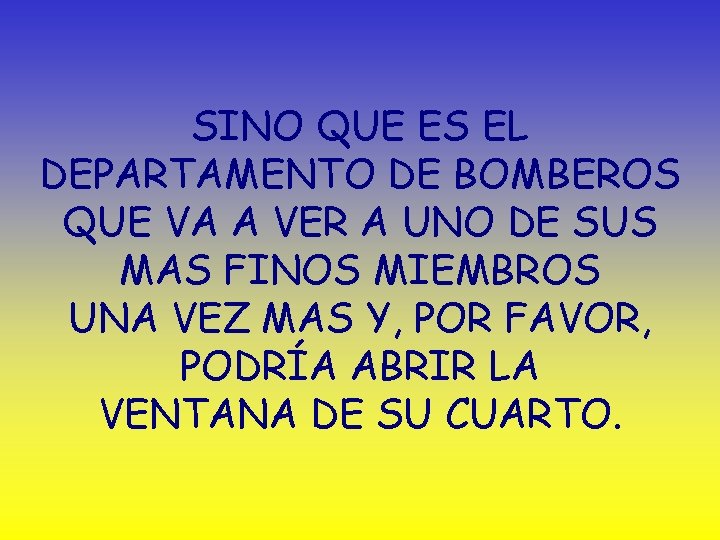 SINO QUE ES EL DEPARTAMENTO DE BOMBEROS QUE VA A VER A UNO DE