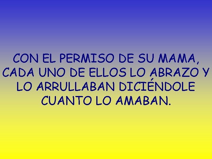 CON EL PERMISO DE SU MAMA, CADA UNO DE ELLOS LO ABRAZO Y LO