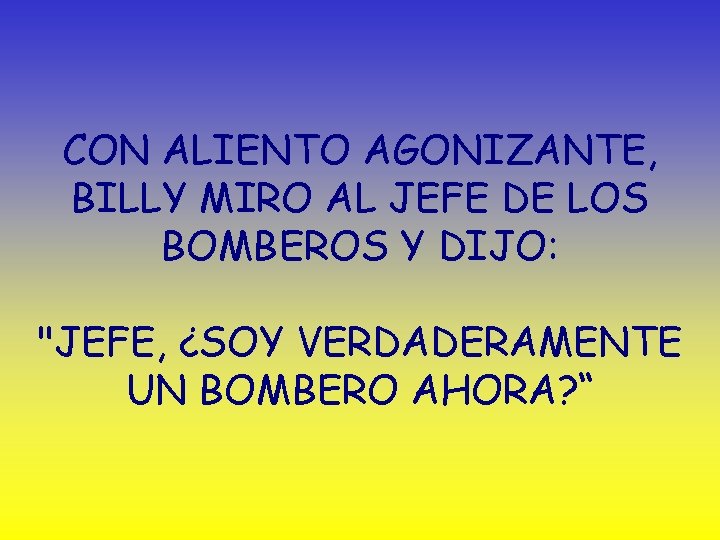 CON ALIENTO AGONIZANTE, BILLY MIRO AL JEFE DE LOS BOMBEROS Y DIJO: "JEFE, ¿SOY