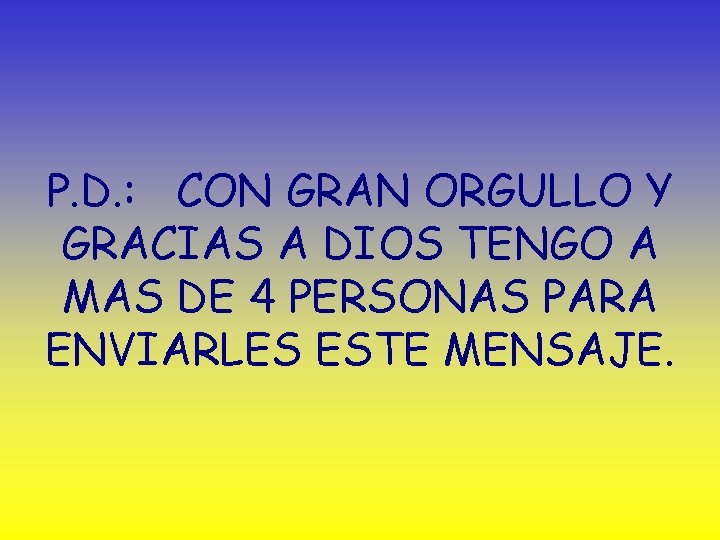 P. D. : CON GRAN ORGULLO Y GRACIAS A DIOS TENGO A MAS DE