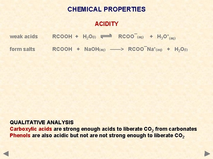 CHEMICAL PROPERTIES ACIDITY weak acids RCOOH + H 2 O(l) RCOO¯(aq) + H 3