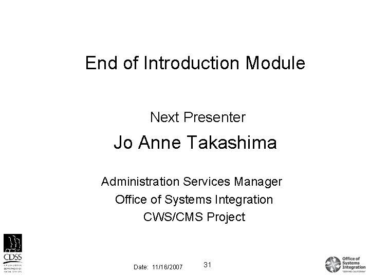 End of Introduction Module Next Presenter Jo Anne Takashima Administration Services Manager Office of