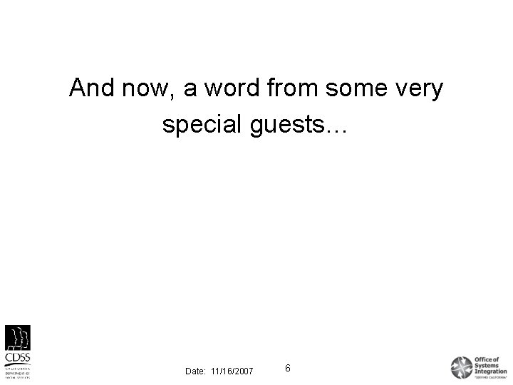 And now, a word from some very special guests… Date: 11/16/2007 6 