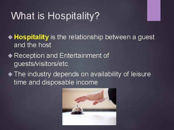 What is Hospitality? Hospitality is the relationship between a guest and the host Reception