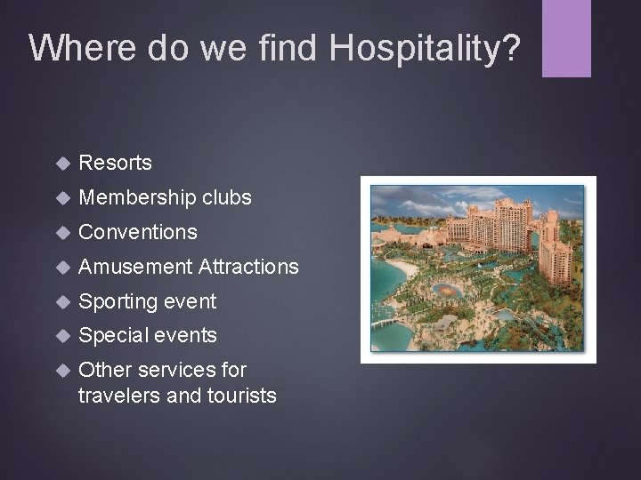 Where do we find Hospitality? Resorts Membership clubs Conventions Amusement Attractions Sporting event Special