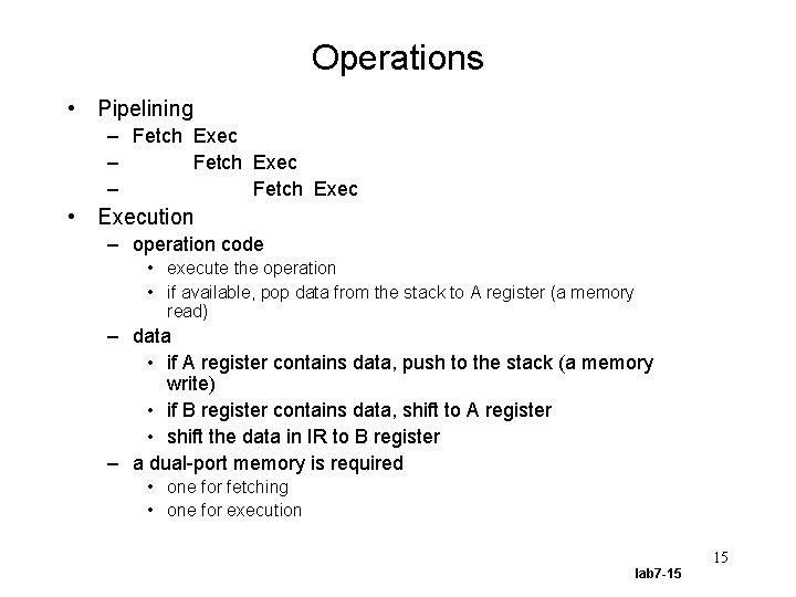 Operations • Pipelining – Fetch Exec • Execution – operation code • execute the
