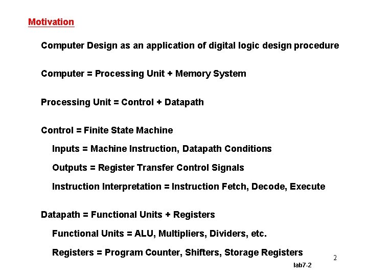 Motivation Computer Design as an application of digital logic design procedure Computer = Processing