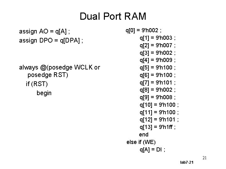 Dual Port RAM assign AO = q[A] ; assign DPO = q[DPA] ; always